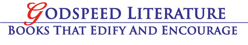 Godspeed Literature - Books that Edify and Encourage